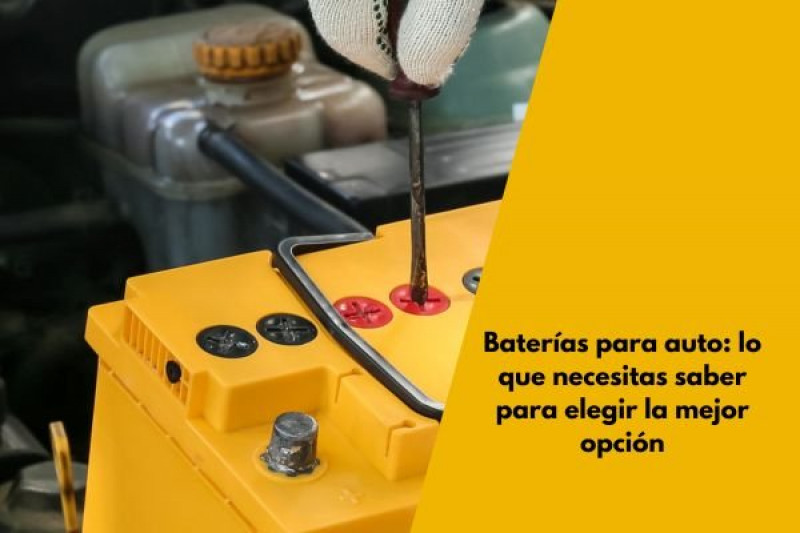Baterías para auto: lo que necesitas saber para elegir la mejor opción