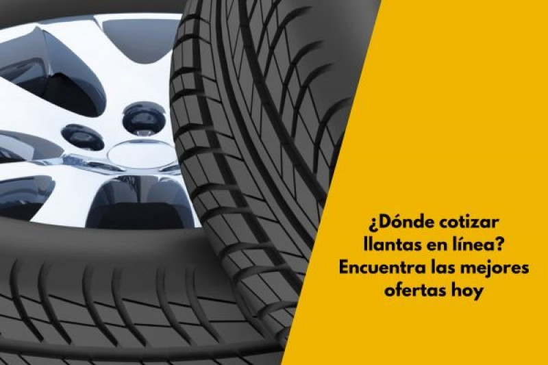¿Dónde cotizar llantas en línea? Encuentra las mejores ofertas hoy