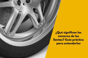 ¿Qué significan los números de las llantas? Guía práctica para entenderlos