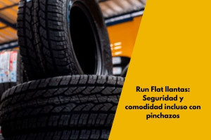 Run Flat llantas: Seguridad y comodidad incluso con pinchazos
