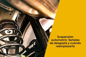 Suspensión automotriz: Señales de desgaste y cuándo reemplazarla