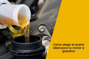 Cómo elegir el aceite ideal para tu motor a gasolina