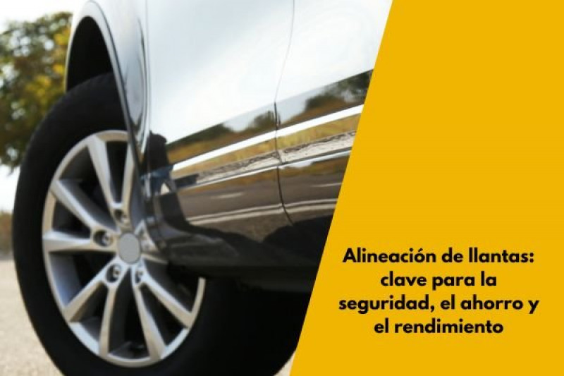 Alineación de llantas: clave para la seguridad, el ahorro y el rendimiento