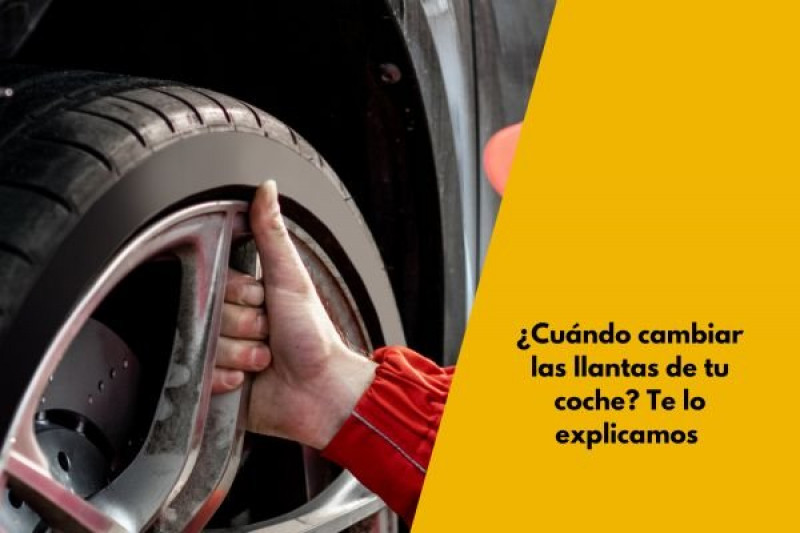 ¿Cuándo cambiar las llantas de tu coche? Te lo explicamos 