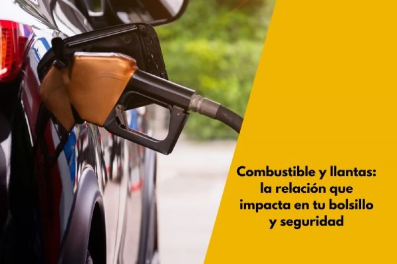 Combustible y llantas: la relación que impacta en tu bolsillo y seguridad