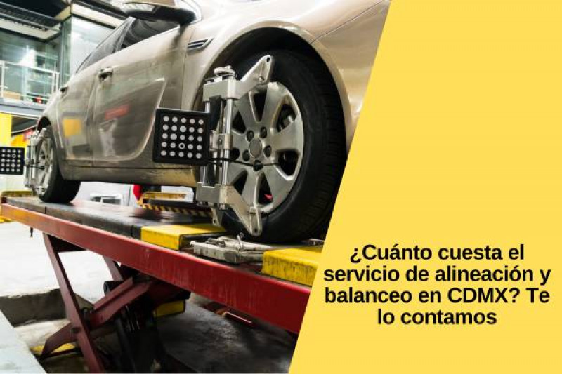 ¿Cuánto cuesta el servicio de alineación y balanceo en CDMX? Te lo contamos