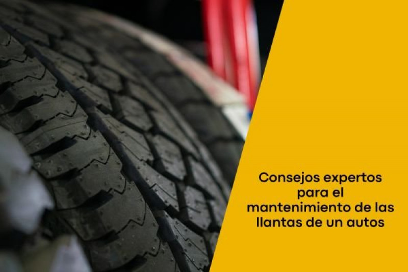 Consejos expertos para el mantenimiento de las llantas de un autos