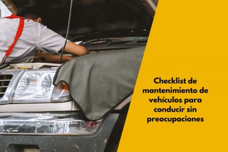 Checklist de mantenimiento de vehículos para conducir sin preocupaciones