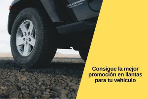 Consigue la mejor promoción en llantas para tu vehículo en Tullanta.com.mx