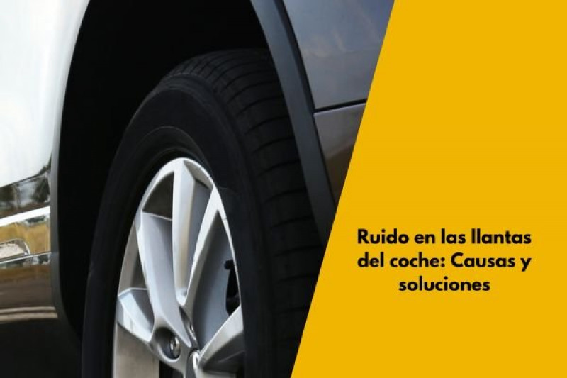 Ruido en las llantas del coche: Causas y soluciones