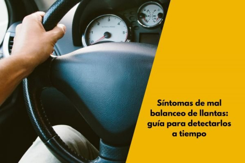 Síntomas de mal balanceo de llantas: guía para detectarlos a tiempo