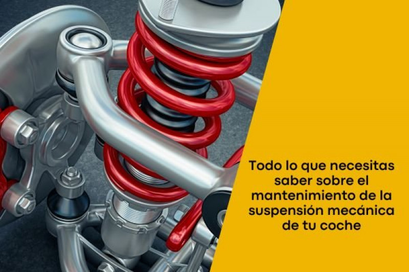 Todo lo que necesitas saber sobre el mantenimiento de la suspensión mecánica de tu coche