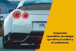 Suspensión neumática: tecnología que eleva el confort y el rendimiento 
